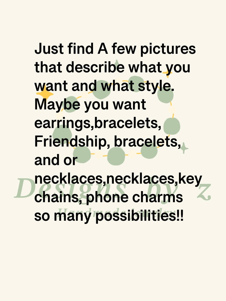 Custom bracelet, necklace, earring, keychain, or phone charm ￼